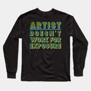 ARTIST - DOESN'T WORK FOR EXPOSURE Long Sleeve T-Shirt